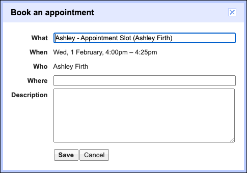 The popup that appears when someone books an appointment slot through your google calendar. It states the time of the slot, and an area to add a description of the meeting.