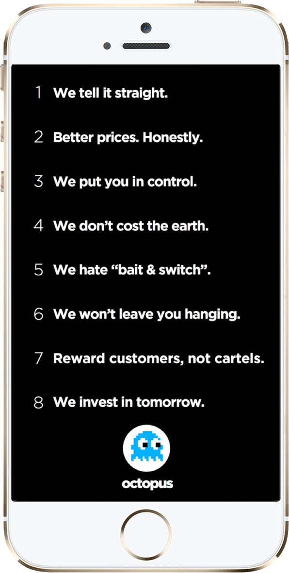 The original design for the "8 promises of Octopus". They were "we tell it straight, better prices. honestly, we put you in control, we don't cost the earth, we hate bait & switch, we won't leave you hanging, reward customers not cartels, and we invest in tomorrow.